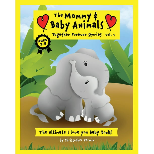 The Mommy and Baby Animals : Together Forever Stories - Vol. 1: The  Ultimate I Love You Baby Book! (Paperback) 