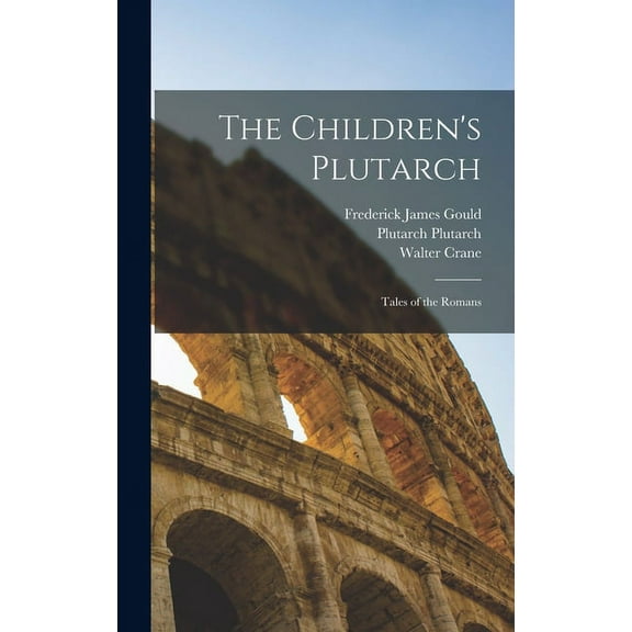 The Children's Plutarch: Tales of the Romans, (Hardcover)