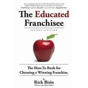 The Educated Franchisee: The How-To Book for Choosing a Winning Franchise, 2nd Edition [Paperback - Used]
