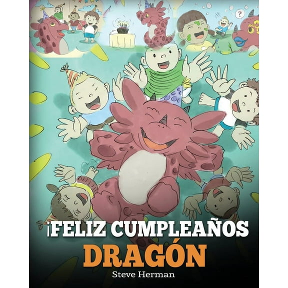 My Dragon Books EspaÃ±ol Â¡Feliz CumpleaÃ±os, DragÃ³n!: (Happy Birthday, Dragon!) Un adorable y divertido cuento infantil para enseÃ±ar a los niÃ±os a, Book 6, (Paperback)