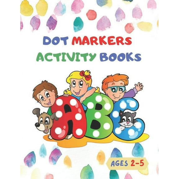 Dot Markers Activity Books: Learn the Alphabet by Coloring Nice Things - Preschool book for toddlers, boys and girls ages 2-3-4-5 (Paperback)