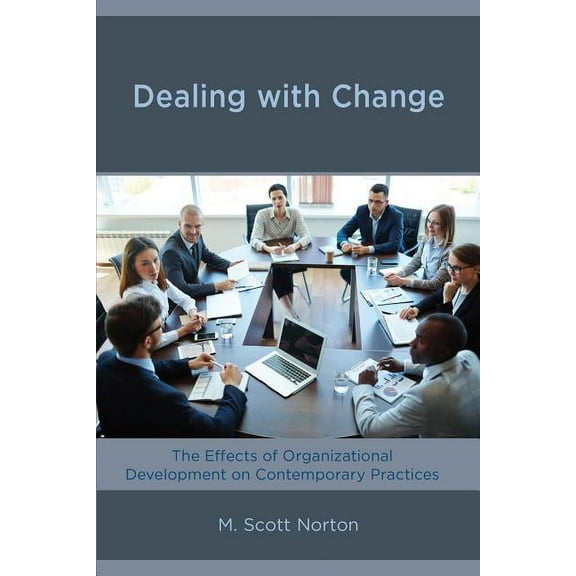 Dealing with Change: The Effects of Organizational Development on Contemporary Practices, (Paperback)