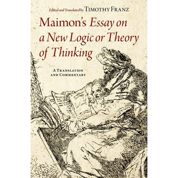 Maimon's Essay on a New Logic or Theory of Thinking: A Translation and Commentary, (Hardcover)