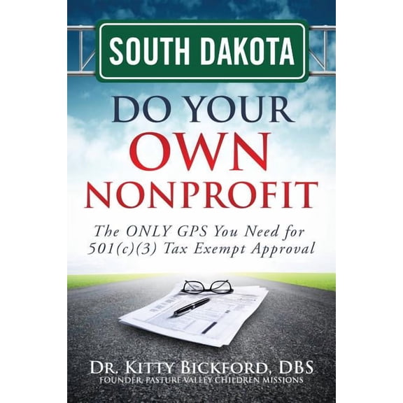 South Dakota Do Your Own Nonprofit : The Only GPS You Need for 501c3 Tax Exempt Approval (Paperback)