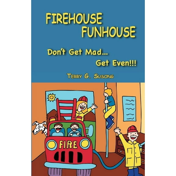 FIREHOUSE FUNHOUSE Don't Get Mad Get Even!!!, (Paperback)