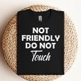 thumbnail image 3 of Not Friendly Do Not Touch T-Shirt – Funny Warning Graphic Tee for Men & Women, 3 of 6