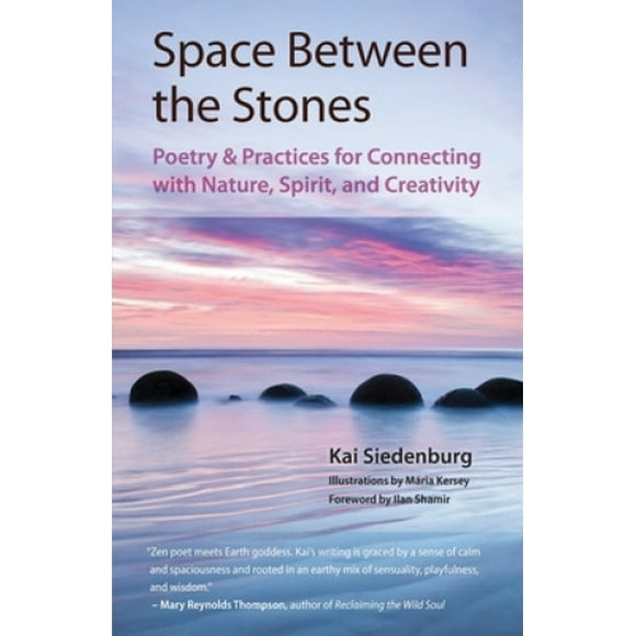 Space Between the Stones: Poetry and Practices for Connecting with Nature, Spirit, and Creativity (Poems of Earth and Spirit)