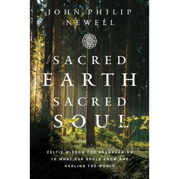 Sacred Earth, Sacred Soul: Celtic Wisdom for Reawakening to What Our Souls Know and Healing the World, (Paperback)