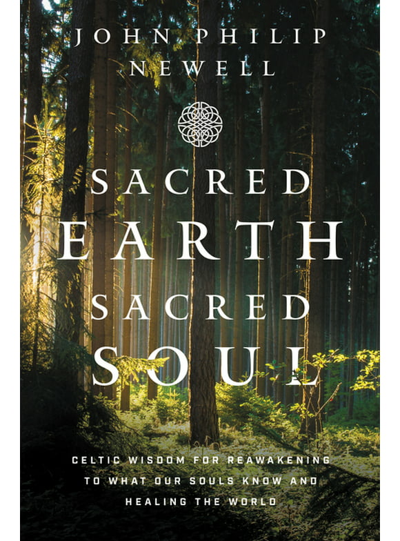 Sacred Earth, Sacred Soul: Celtic Wisdom for Reawakening to What Our Souls Know and Healing the World (Paperback)