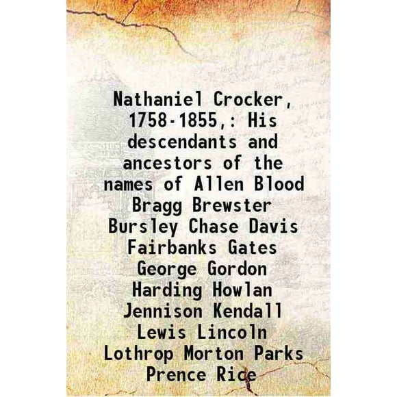 Nathaniel Crocker, 1758-1855, Ses descendants et Ancêtres des Noms d'Allen Blood Bragg Brewster Bursley Chase Davis Fairbanks Barrières George Gordon Harding Howlan Jennifer Kennedy Lew [Couverture Rigide]