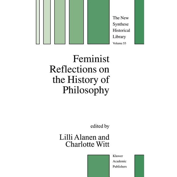 New Synthese Historical Library Feminist Reflections on the History of Philosophy, Book 55, (Hardcover)