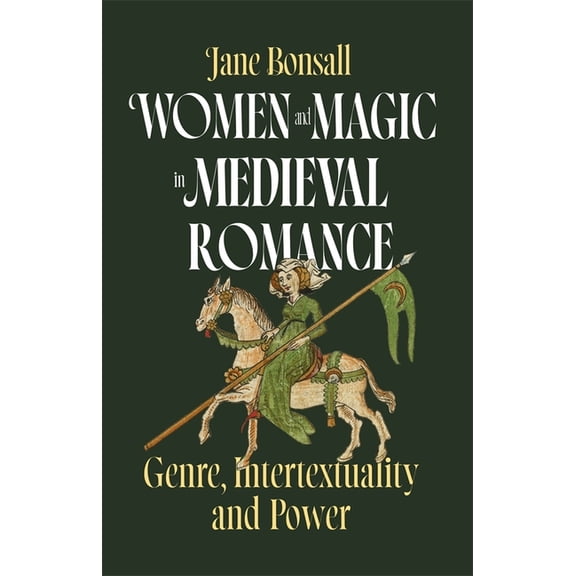 Women and Magic in Medieval Romance: Genre, Intertextuality and Power, (Hardcover)