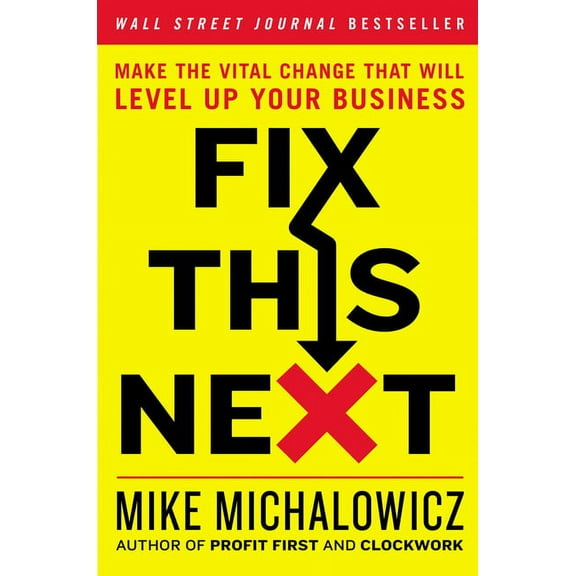 Entrepreneurship Simplified Fix This Next: Make the Vital Change That Will Level Up Your Business, (Hardcover)