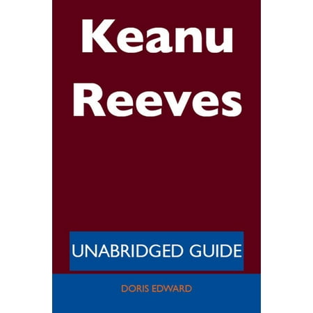 Keanu Reeves - Unabridged Guide - eBook (Best Of Keanu Reeves)