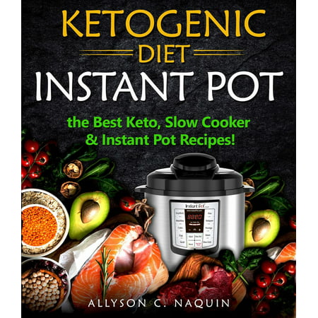 Ketogenic Diet Instant Pot: the Best Keto Slow Cooker and Instant Pot Recipes! - (Best Cooking Pot Material)