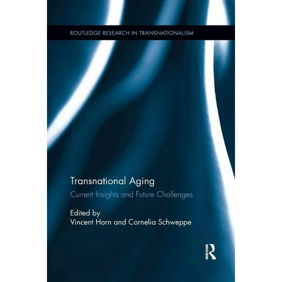 Routledge Research in Transnationalism Transnational Aging: Current Insights and Future Challenges, (Paperback)