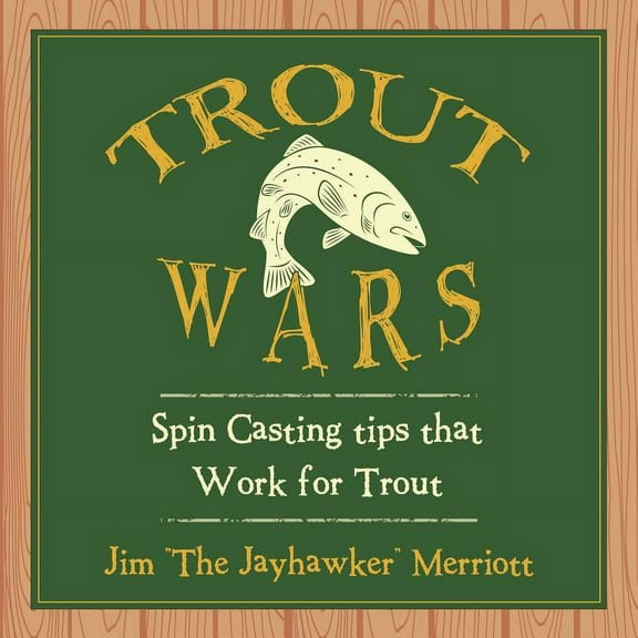 Trout Wars: Spin Casting tips that Work for Trout (Paperback)