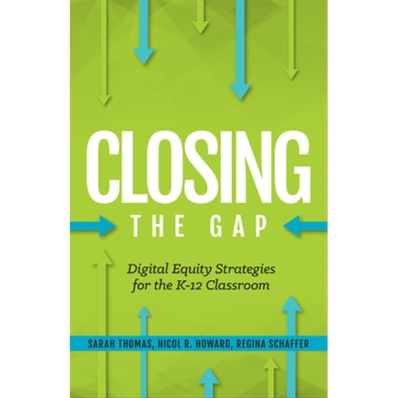 Pre-Owned Closing the Gap: Digital Equity Strategies for the K-12 Classroom (Paperback) 1564847179 9781564847171