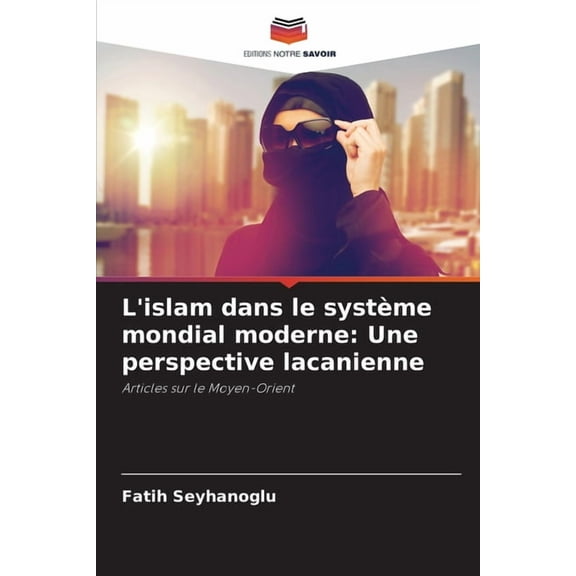 L'islam dans le système mondial moderne: Une perspective lacanienne, (Paperback)
