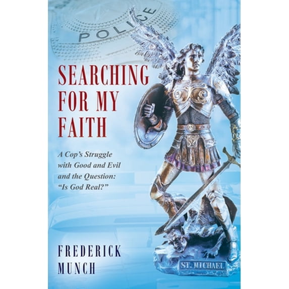 Pre-Owned Searching for my Faith: A Cop's Struggle with Good and Evil and the Question: Is God Real? (Paperback) 1977232027 9781977232021