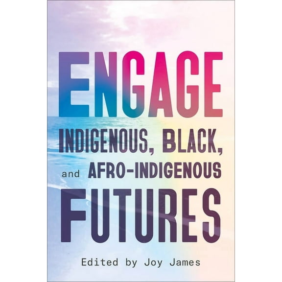 Engage: Indigenous, Black, and Afro-Indigenous Futures, (Paperback)