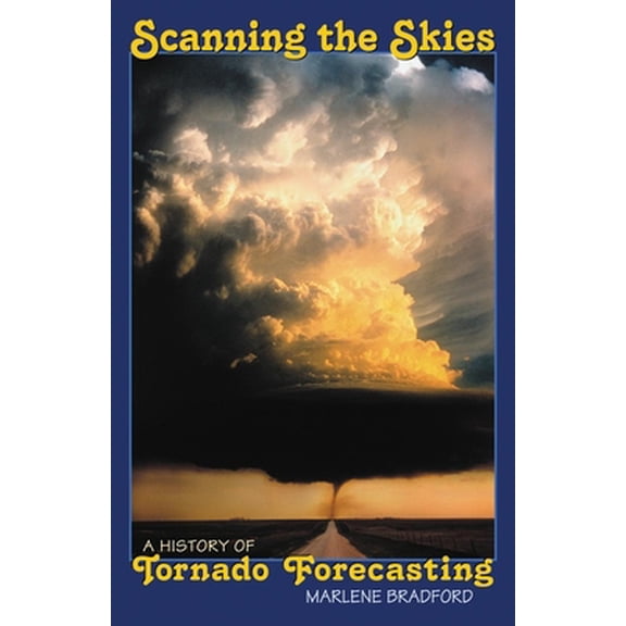 Pre-Owned Scanning the Skies: A History of Tornado Forecasting (Hardcover) 0806133023 9780806133027