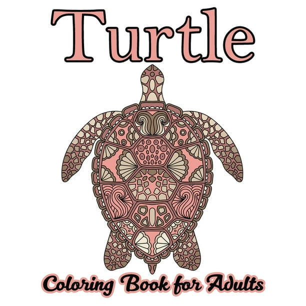 Download Turtle Coloring Book For Adults Stress Relieving Adult Coloring Book For Men Women Teenagers Older Kids Advanced Coloring Book For Grown Ups Paperback Walmart Com Walmart Com