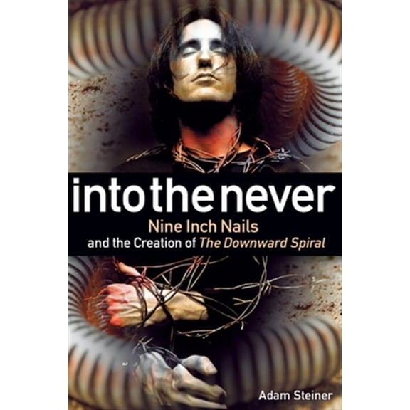 Pre-Owned Into The Never : Nine Inch Nails And The Creation Of The Downward Spiral (Paperback)
