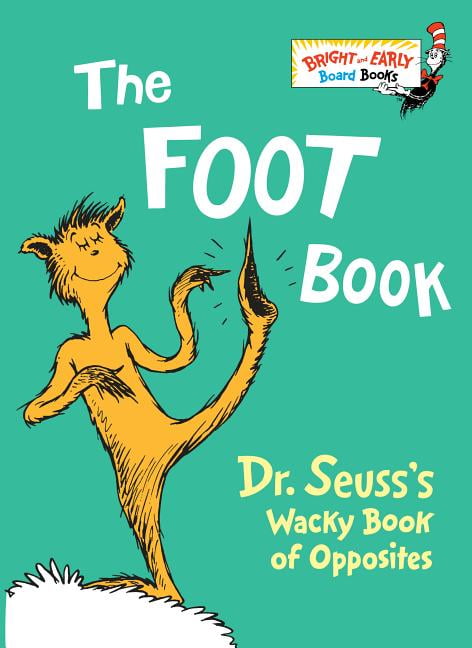 Bright & Early Board Books(tm): The Foot Book : Dr. Seuss's Wacky Book of Opposites (Board book)
