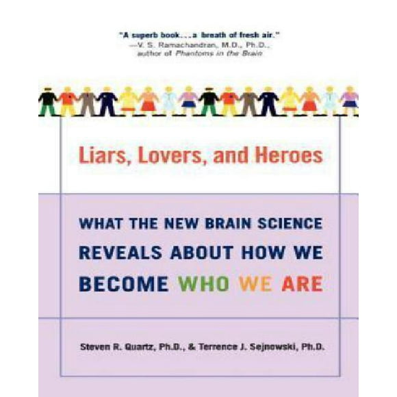 Liars, Lovers, and Heroes By Quartz, Steven R., Ph.D./ Sejnowski, Terrence J.
