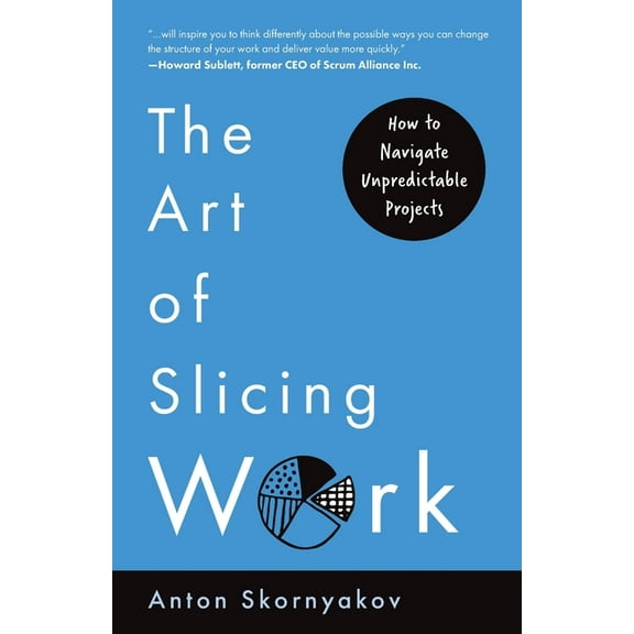 The Art of Slicing Work: How To Navigate Unpredictable Projects, (Paperback)