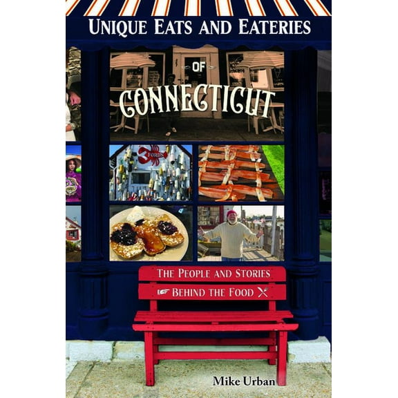 Unique Eats and Eateries of Connecticut: The People and Stories Behind the Food, (Paperback)