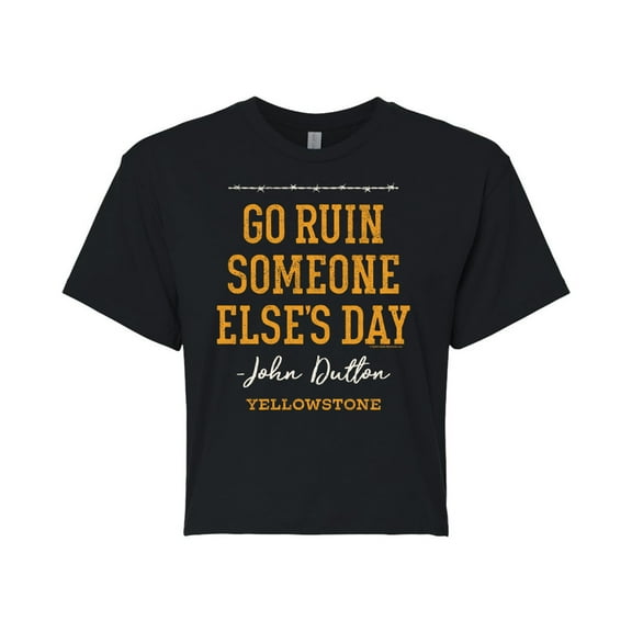 Yellowstone  - Go Ruin Someone Elses Day  - Juniors Cropped Cotton Blend T-Shirt