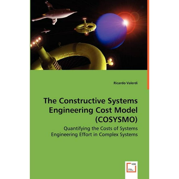 The Constructive Systems Engineering Cost Model (COSYSMO) - Quantifying the Costs of Systems Engineering Effort in Complex Systems (Paperback)