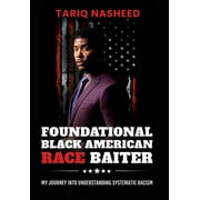 Foundational Black American Race Baiter: My Journey Into Understanding Systematic Racism (Hardcover)