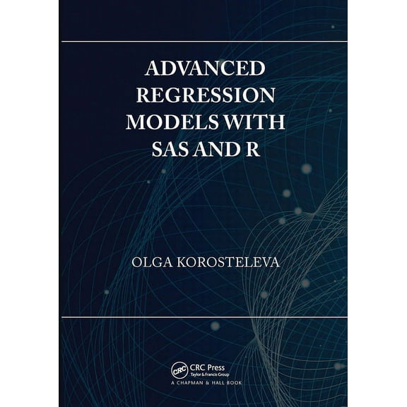 Advanced Regression Models with SAS and R, (Paperback)