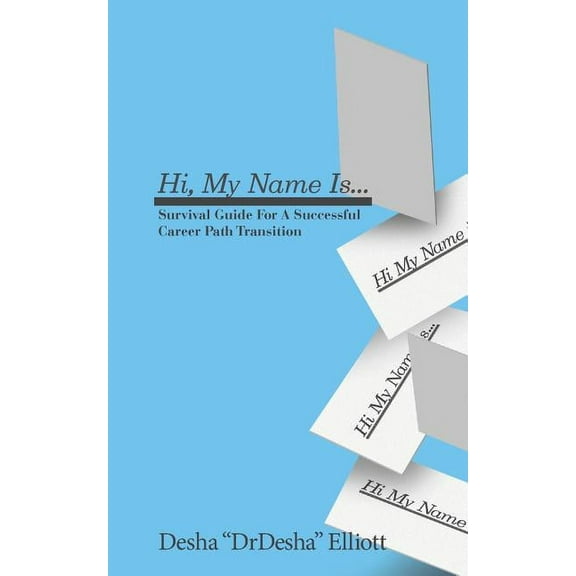 Hi My Name Is...: Survival Guide for a Successful Career Path Transition, (Paperback)