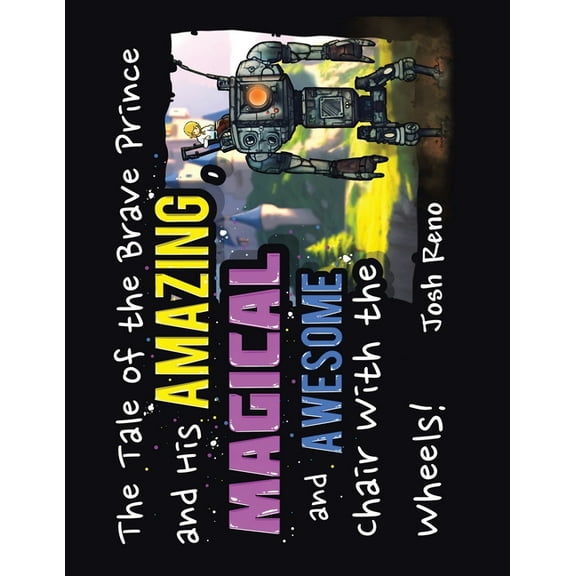 The Tale of the Brave Prince and His Amazing Magical and Awesome Chair with the Wheels, (Paperback)