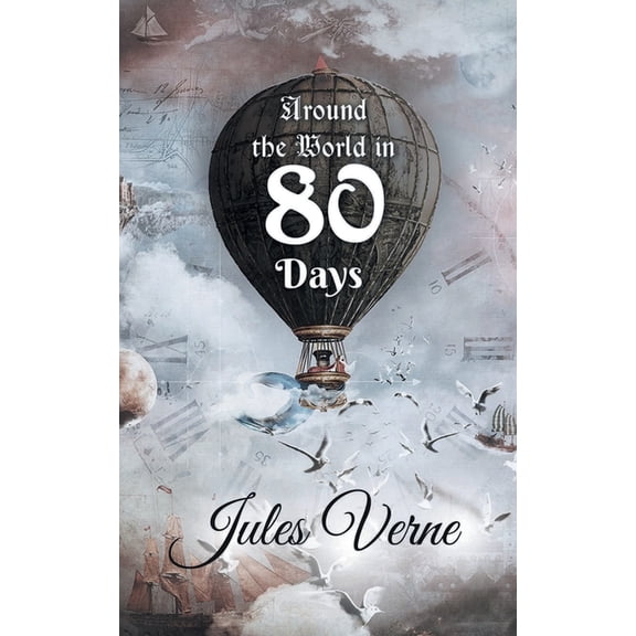 Around the World in 80 Days: The Adventures of Phileas Fogg of the world in just 80 days by Jules Gabriel Verne, (Paperback)