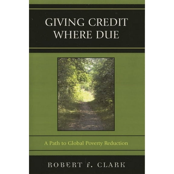 Giving Credit Where Due: A Path to Global Poverty Reduction, (Paperback)