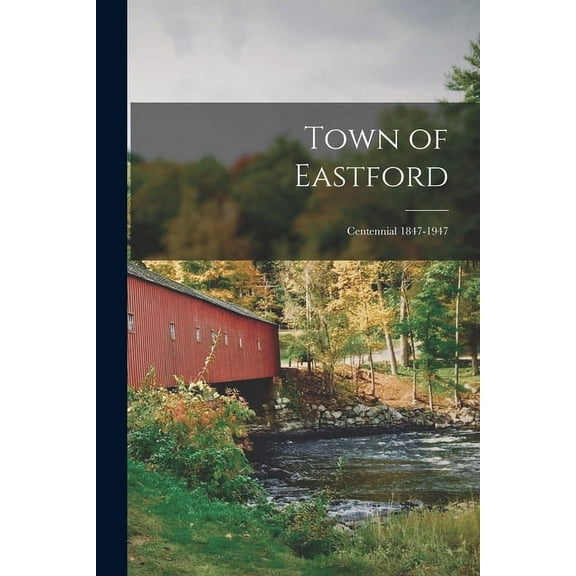 Town of Eastford: Centennial 1847-1947, (Paperback)
