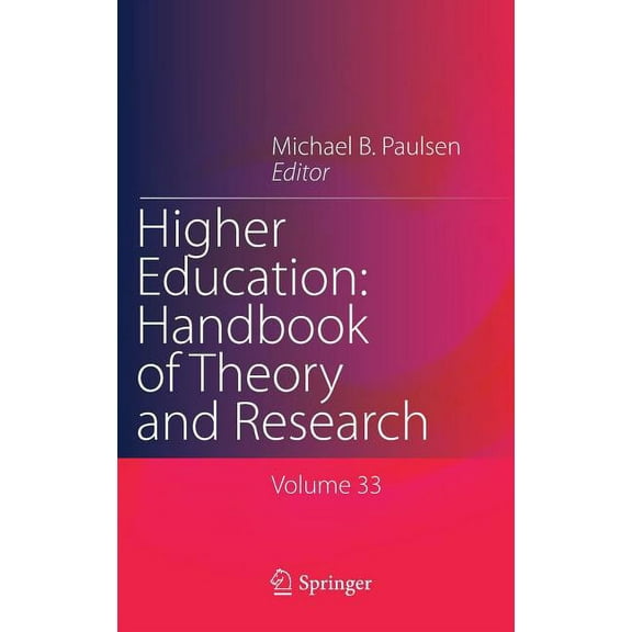 Higher Education: Handbook of Theory and Higher Education: Handbook of Theory and Research: Published Under the Sponsorship of the Association for Institutional , Book 33, (Hardcover)