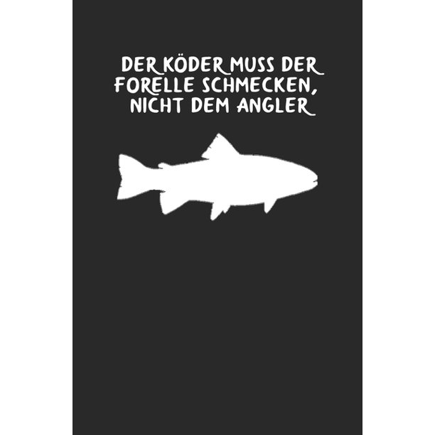 Der Köder muss der Forelle schmecken nicht dem Angler Lustiges A5 Notizbuch liniert 120 Seiten
