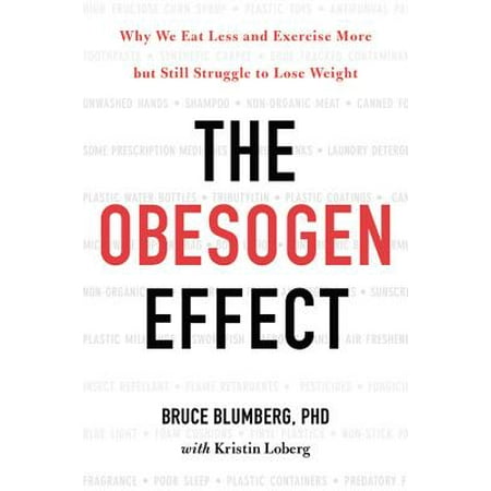 The Obesogen Effect : Why We Eat Less and Exercise More but Still Struggle to Lose