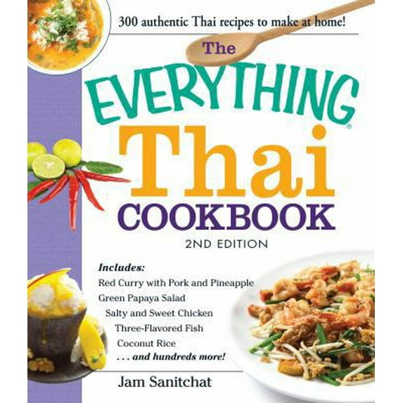 Pre-Owned Everything®: The Everything Thai Cookbook : Includes Red Curry with Pork and Pineapple, Green Papaya Salad, Salty and Sweet Chicken, Three-Flavored Fish, Coconut Rice, and hundreds more! (Paperback)