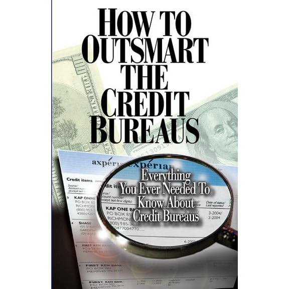 How to Outsmart The Credit Bureaus, (Paperback)