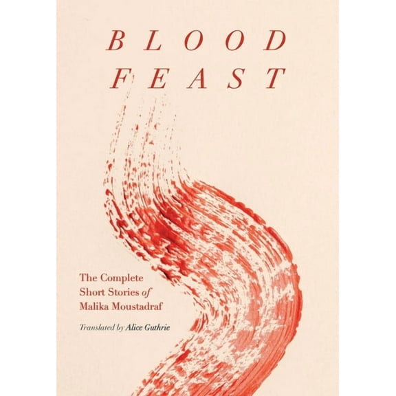 Blood Feast: The Complete Short Stories of Malika Moustadraf (Paperback)