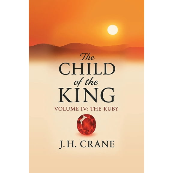 Child of the King The Child of the King: Volume IV: The Ruby, Book 4, (Paperback)