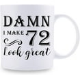 thumbnail image 2 of 72nd Birthday Gifts for Women Men - Damn I Make 72 Look Great Mug - 72 Year Old Present Ideas for Wife, Husband, Mom, Dad, Sisters, Brothers, Friends, Coworkers - 11 oz Coffee Mug, 2 of 6