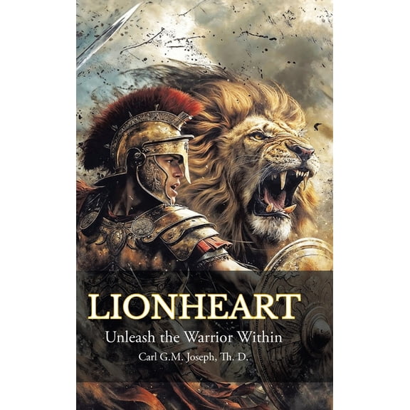 Lionheart: Unleash the Warrior Within, (Hardcover)